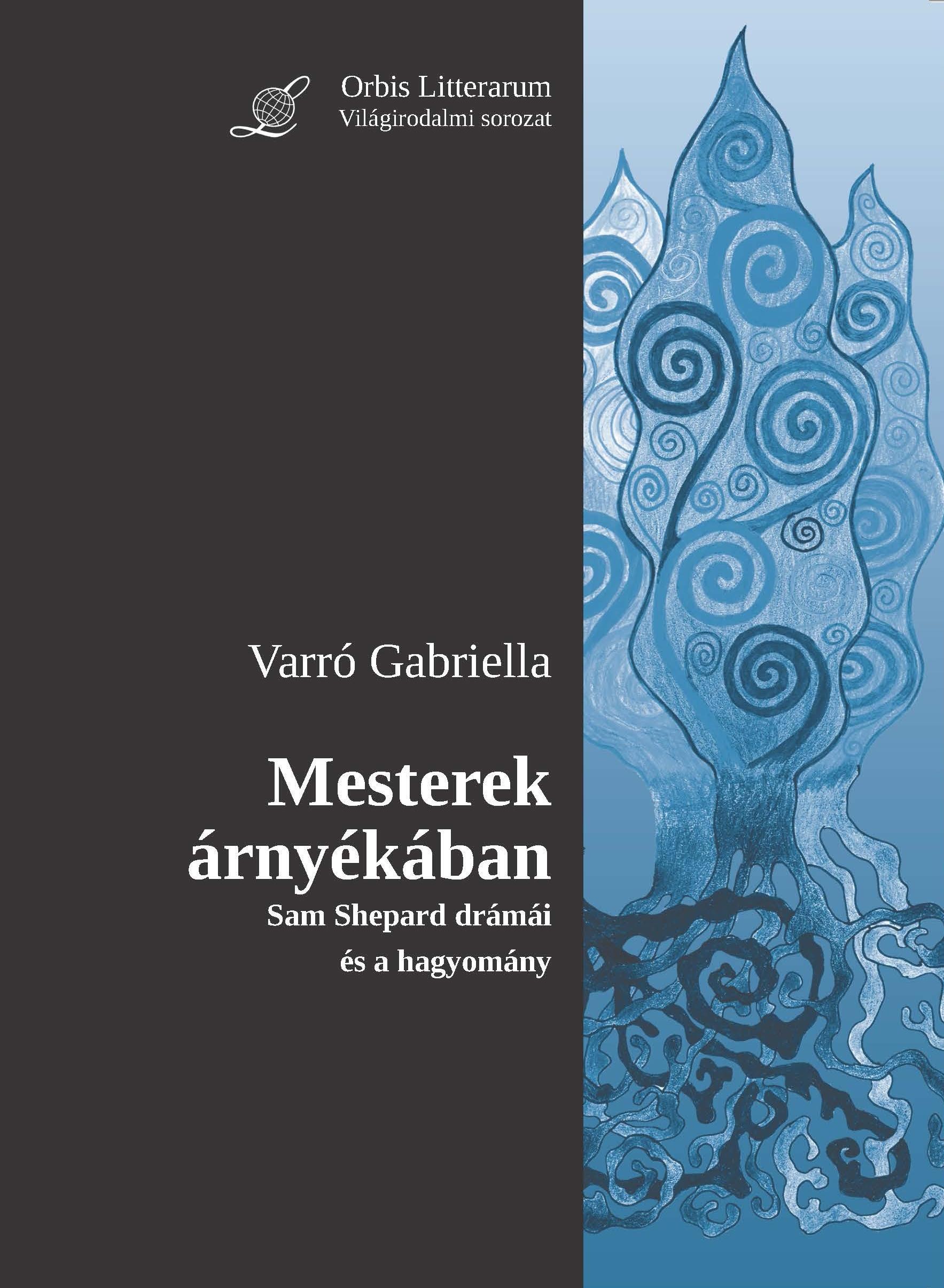 MESTEREK ÁRNYÉKÁBAN - SAM SHEPARD DRÁMÁI ÉS A HAGYOMÁNY (2013)