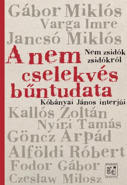 A NEM CSELEKVÉS BŰNTUDATA - NEM ZSIDÓK ZSIDÓKRÓL - KŐBÁNYAI JÁNOS INTERJÚI (2014)