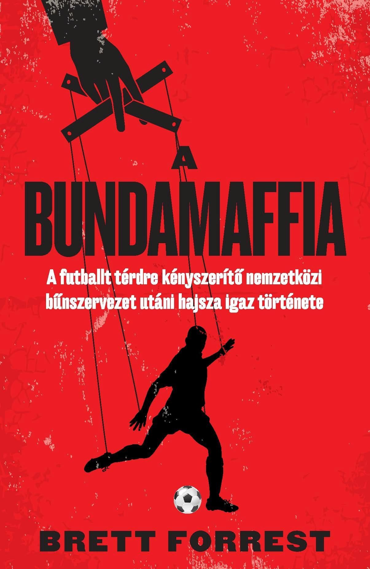 A BUNDAMAFFIA - A FUTBALLT TÉRDRE KÉNYSZERÍTŐ NEMZETKÖZI BŰNSZERVEZET UTÁNI HAJS (2014)