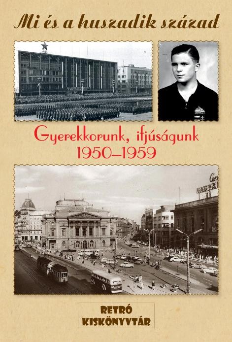 GYEREKKORUNK, IFJÚSÁGUNK 1950-1959 - MI ÉS A HUSZADIK SZÁZAD (2014)