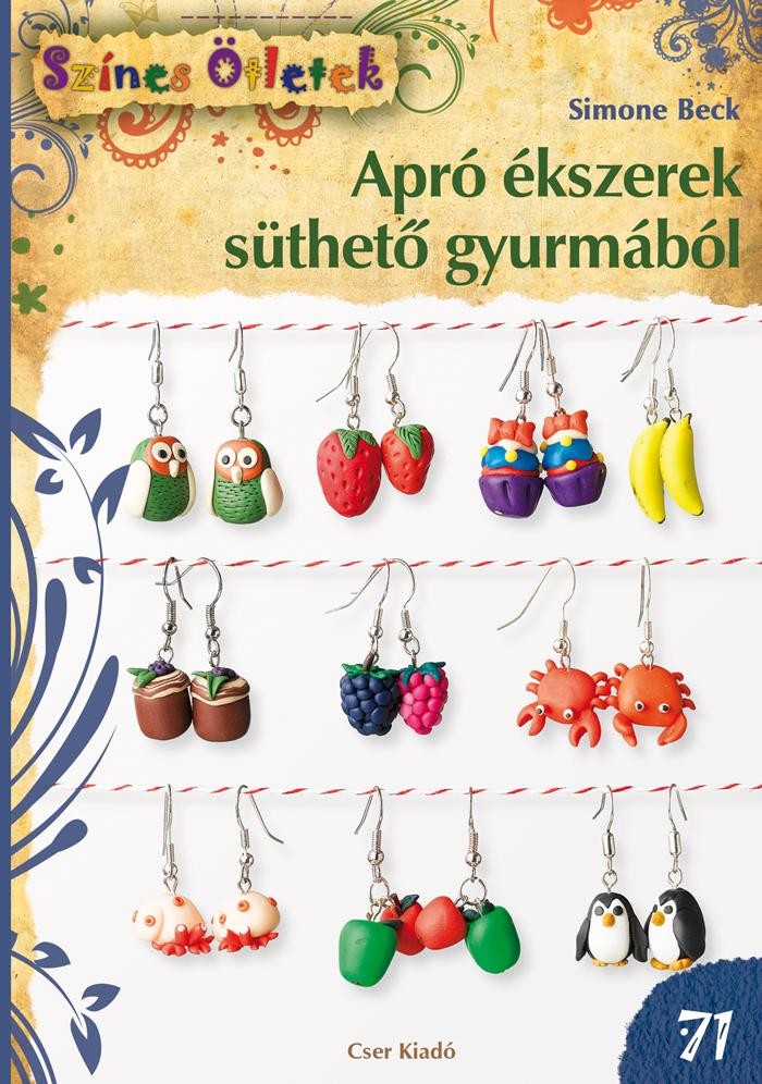 APRÓ ÉKSZEREK SÜTHETŐ GYURMÁBÓL - SZÍNES ÖTLETEK 71. (2014)