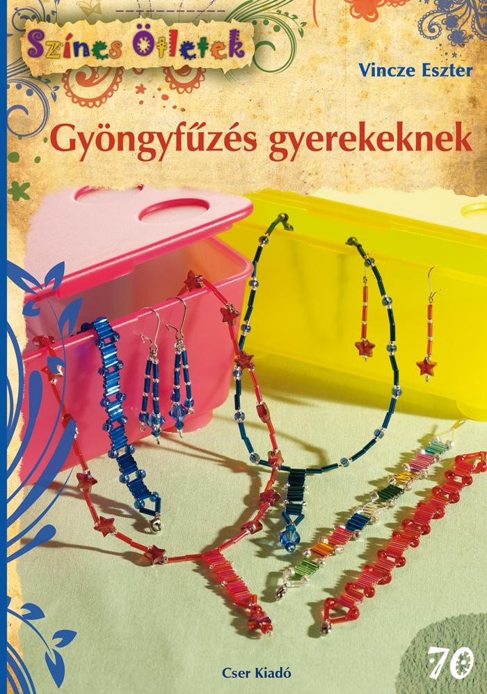 GYÖNGYFŰZÉS GYEREKEKNEK - SZÍNES ÖTLETEK 70. (2014)