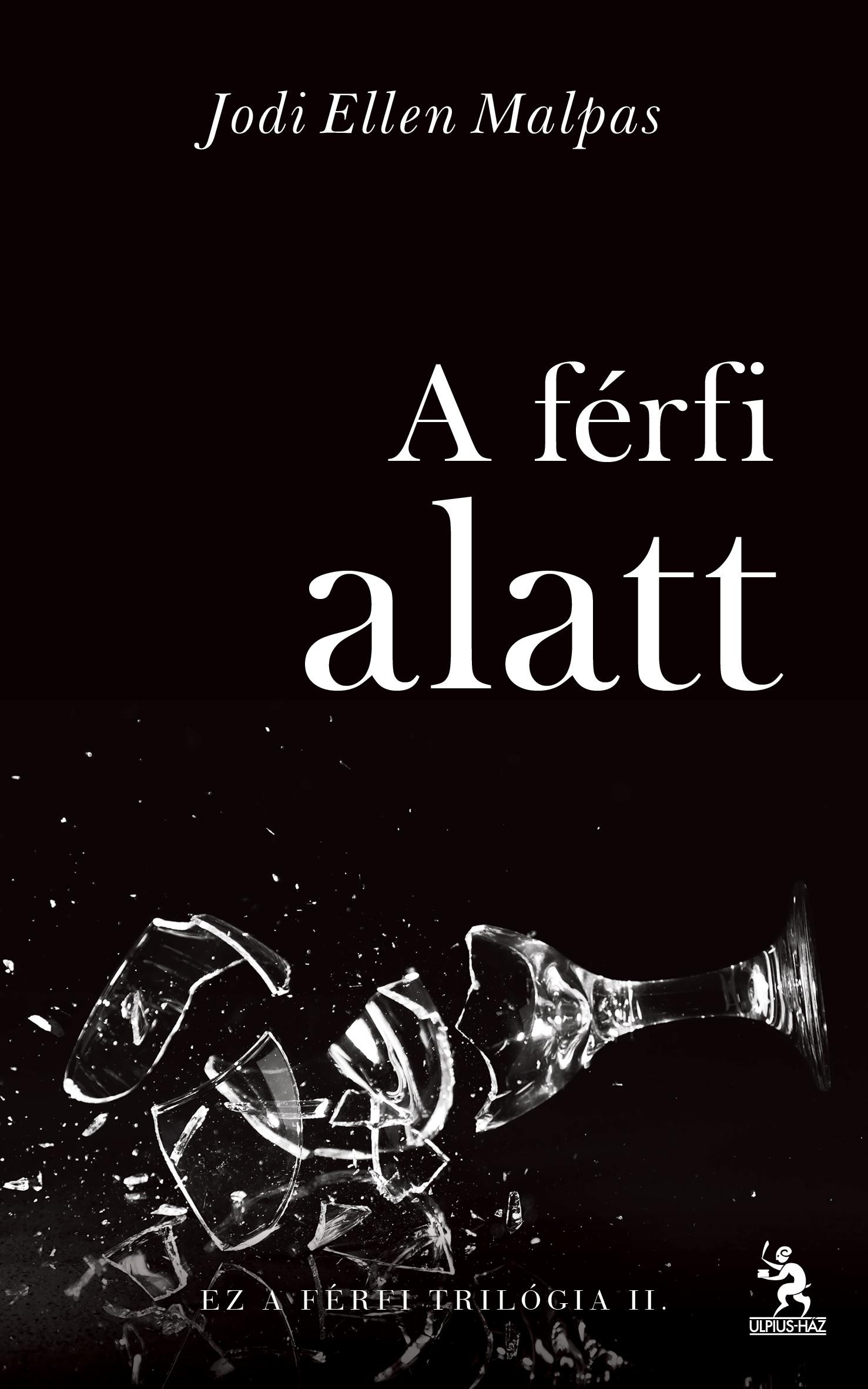 A FÉRFI ALATT - EZ A FÉRFI TRILÓGIA II. (2014)