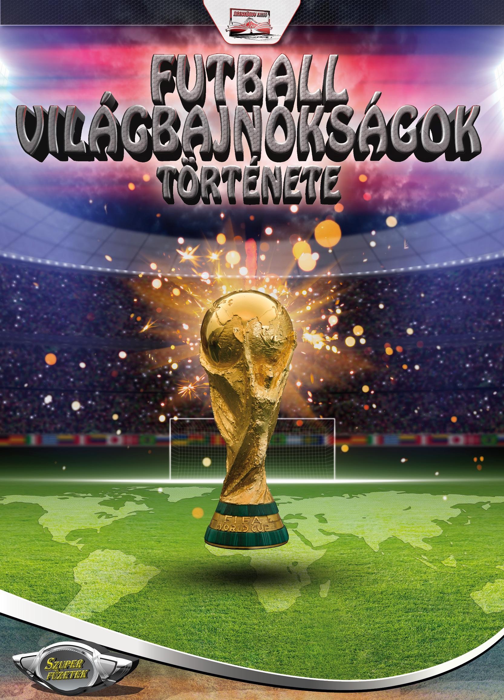 FUTBALL VILÁGBAJNOKSÁGOK TÖRTÉNETE - SZUPER FÜZETEK (2014)