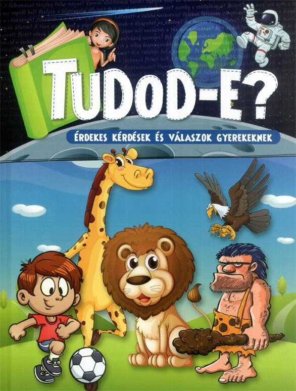 TUDOD-E? - ÉRDEKES KÉRDÉSEK ÉS VÁLASZOK GYEREKEKNEK (ÚJ!) (2014)