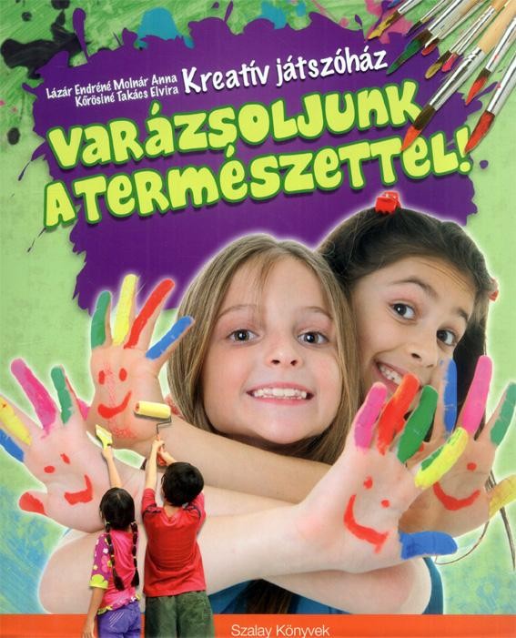 VARÁZSOLJUNK A TERMÉSZETTEL! - KREATÍV JÁTSZÓHÁZ