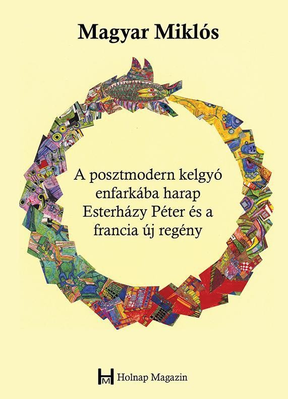 A POSZTMODERN KELGYÓ ENFARKÁBA HARAP - ESTERHÁZY PÉTER ÉS A FRANCIA ÚJ REGÉNY (2014)