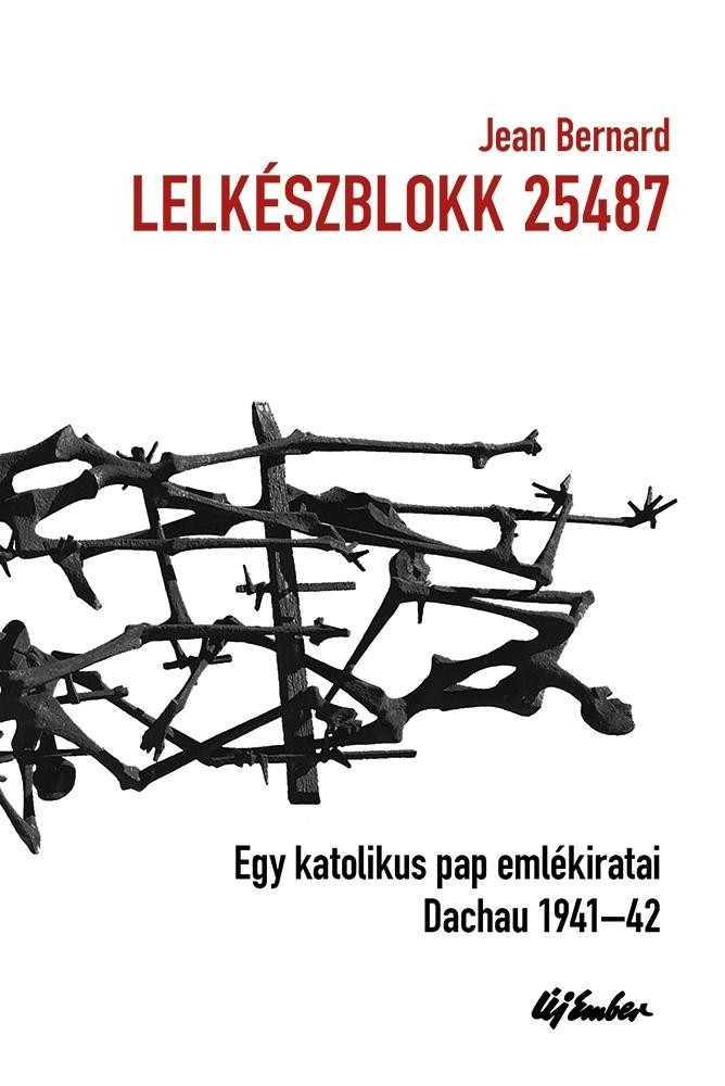 LELKÉSZBLOKK 25487 - EGY KATOLIKUS PAP EMLÉKIRATAI - DACHAU 1941-1942 (2014)
