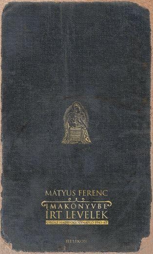 IMAKÖNYVBE ÍRT LEVELEK - OROSZ HADIFOGOLYNAPLÓ 1945-47 (2014)