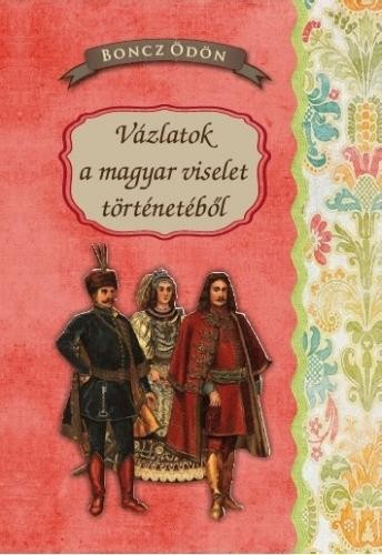 VÁZLATOK A MAGYAR VISELET TÖRTÉNETÉBŐL (2014)