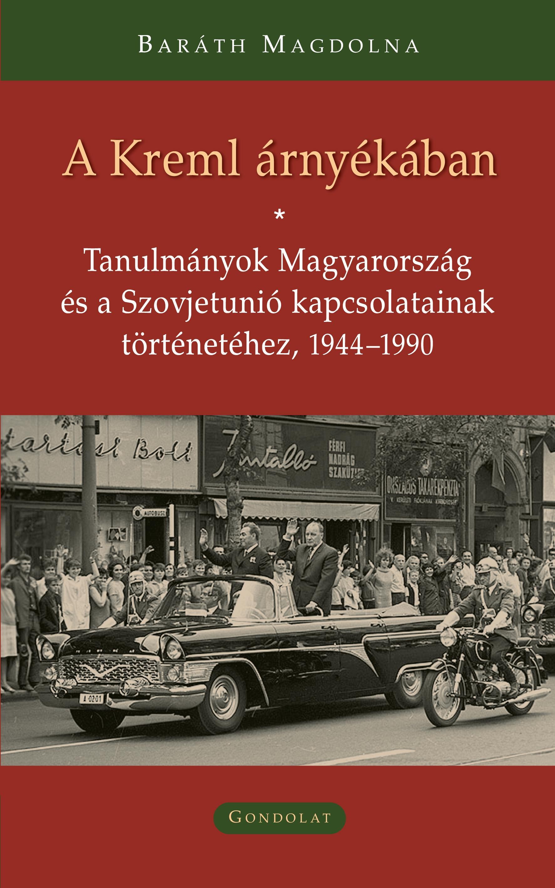A KREML ÁRNYÉKÁBAN - TANULMÁNYOK MAGYARORSZÁG ÉS A SZOVJETUNIÓ KAPCSOLATAINAK TÖ (2014)