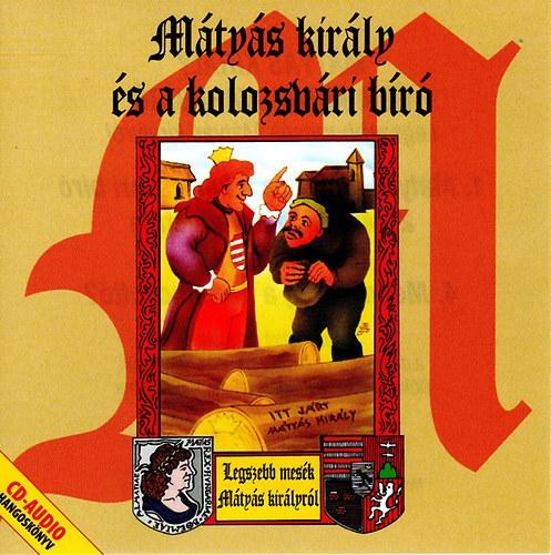 MÁTYÁS KIRÁLY ÉS A KOLOZSVÁRI BÍRÓ - MESE CD -