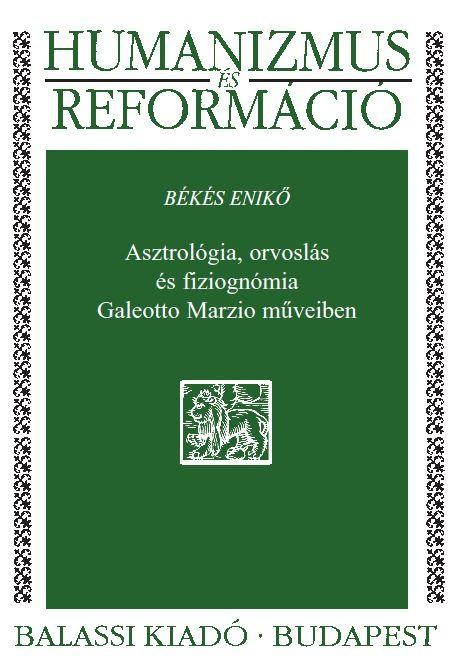 ASZTROLÓGIA, ORVOSLÁS ÉS FIZIOGNÓMIA GALEOTTO MARZIO MŰVEIBEN (2014)