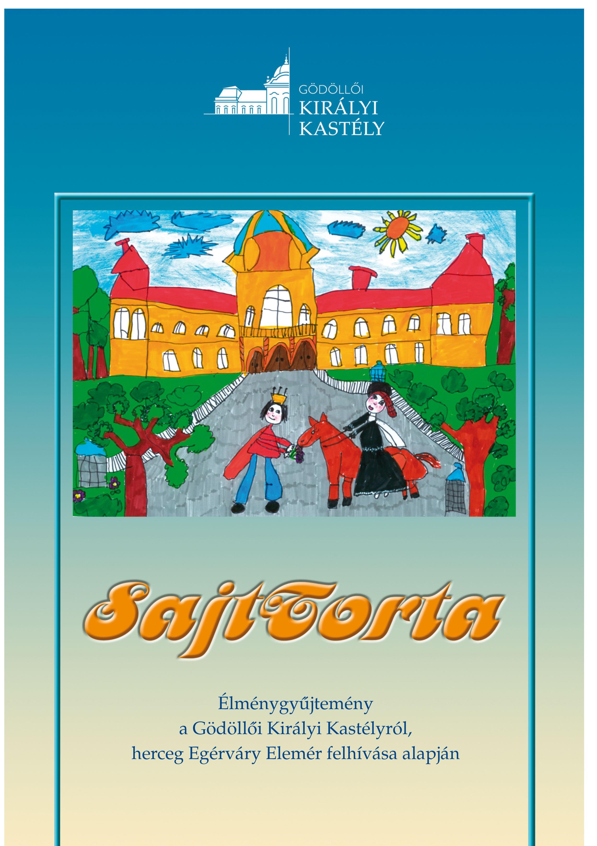 SAJTTORTA - EMLÉKGYŰJTEMÉNY A GÖDÖLLŐI KIRÁLYI KASTÉLYRÓL... (2014)