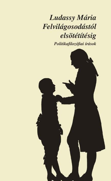 FELVILÁGOSODÁSTÓL ELSÖTÉTÍTÉSIG- POLITIKAFILOZÓFIAI ÍRÁSOK (2014)