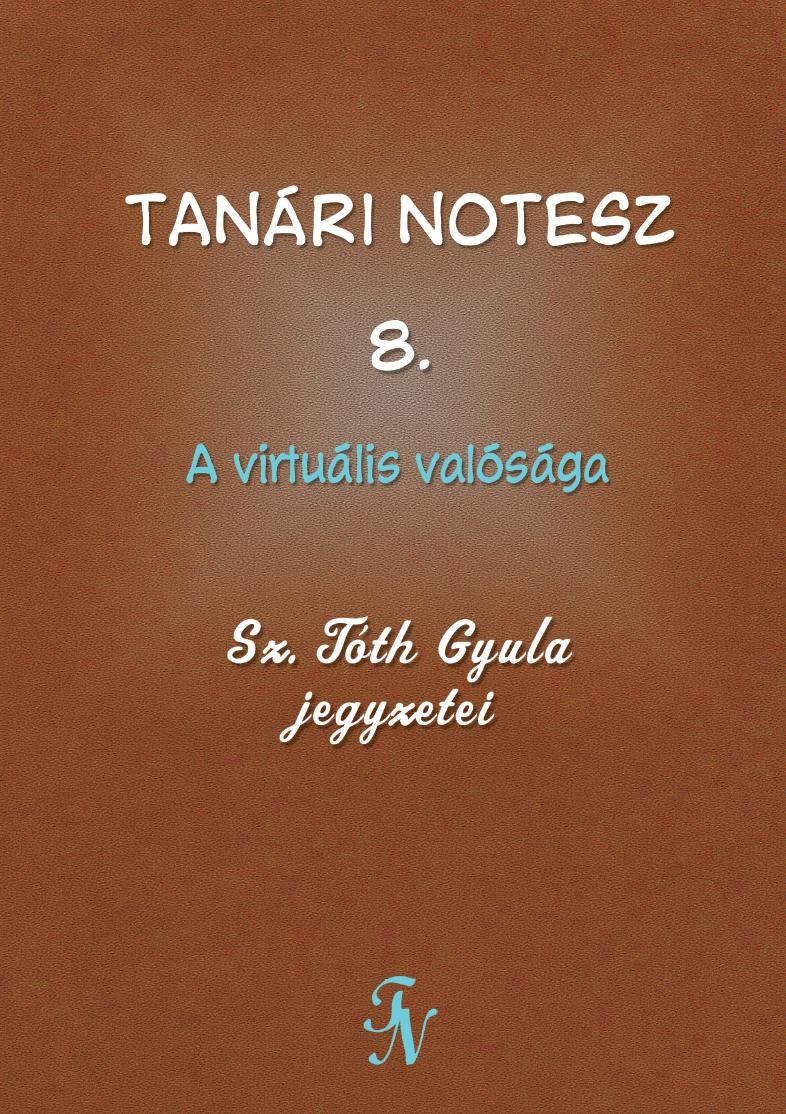 TANÁRI NOTESZ 8. - A VIRTUÁLIS VALÓSÁGA (2014)