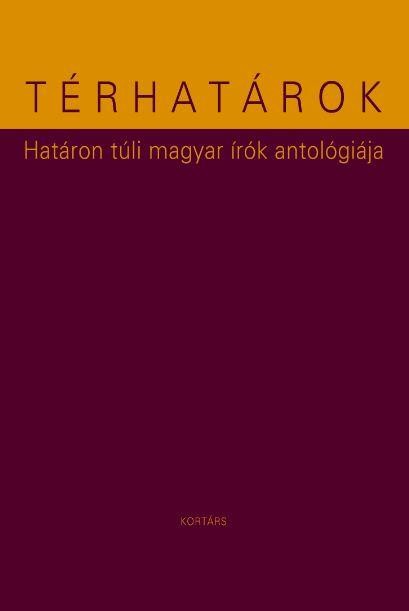 TÉRHATÁROK - HATÁRON TÚLI MAGYAR ÍRÓK ANTOLÓGIÁJA (2014)