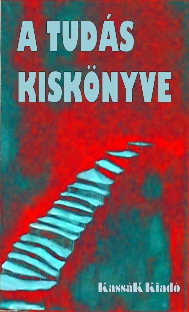 A TUDÁS KISKÖNYVE - ÁTDOLG., BŐVÍTETT KIAD.! (2014)