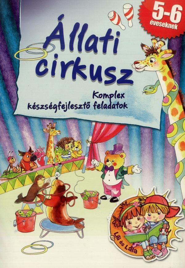 ÁLLATI CIRKUSZ - KOMPLEX KÉSZSÉGFEJLESZTŐ FELADATOK (2012)