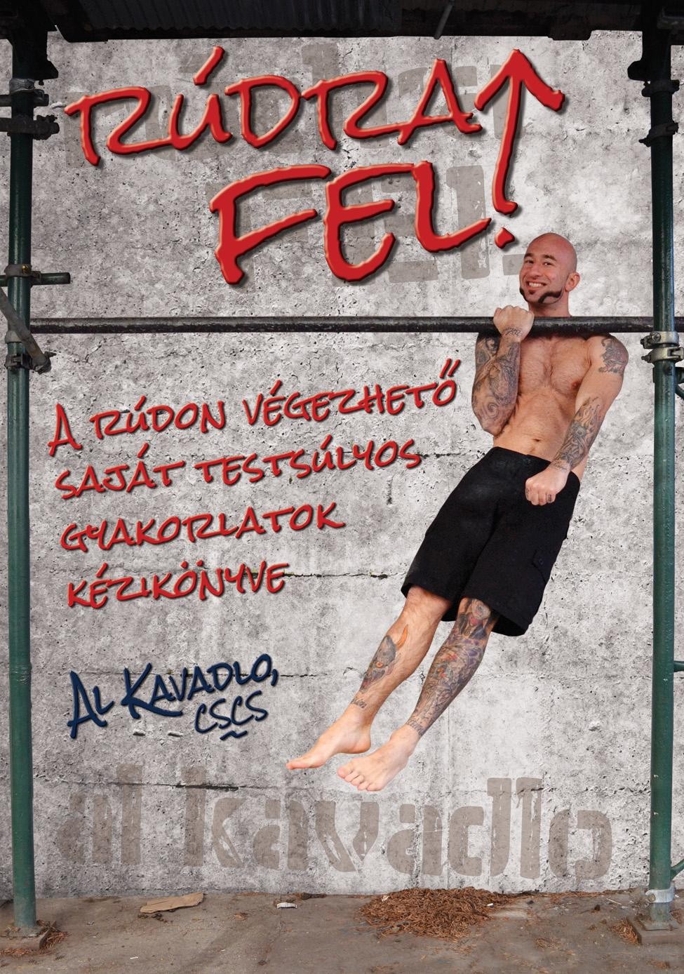 RÚDRA FEL! - A RÚDON VÉGEZHETŐ SAJÁT TESTÚLYOS GYAKORLATOK KÉZKIKÖNYVE (2014)