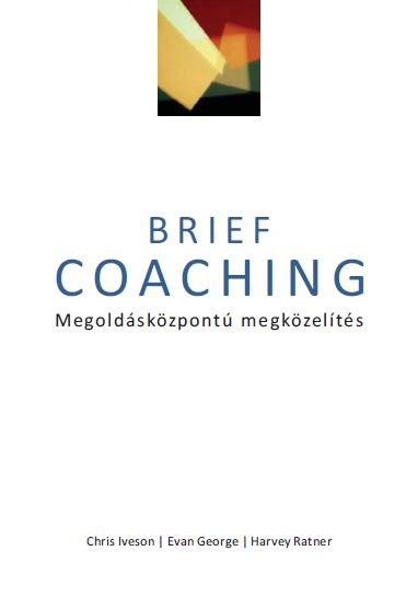 BRIEF COACHING - MEGOLDÁSKÖZPONTÚ MEGKÖZELÍTÉS (2014)