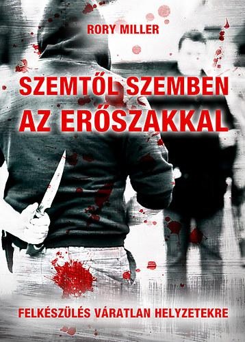 SZEMTŐL SZEMBEN AZ ERŐSZAKKAL - FELKÉSZÜLÉS VÁRATLAN HELYZETEKRE (2014)