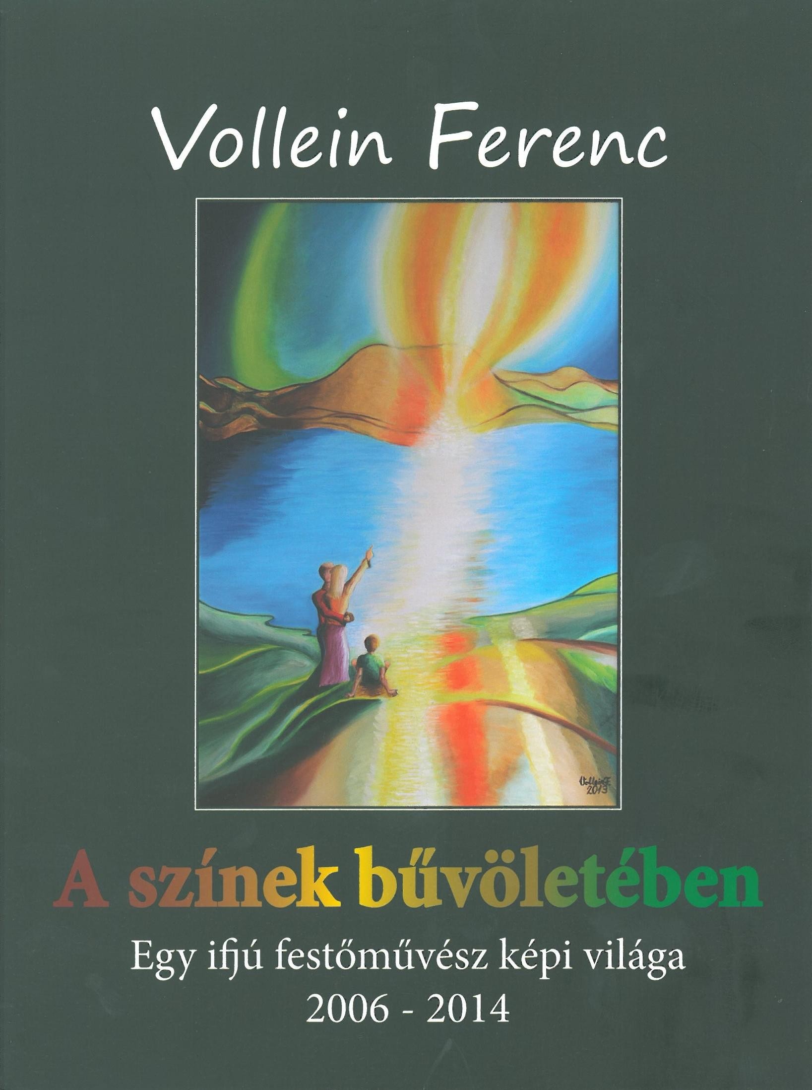 A SZÍNEK BŰVÖLETÉBEN - EGY IFJÚ FESTŐMŰVÉSZ KÉPI VILÁGA 2006-2014 (2014)