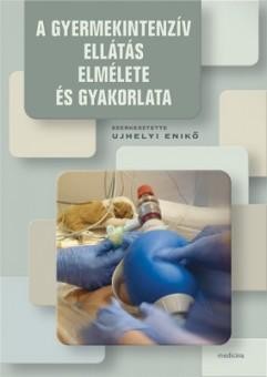 A GYERMEKINTENZÍV ELLÁTÁS ELMÉLETE ÉS GYAKORLATA (2014)