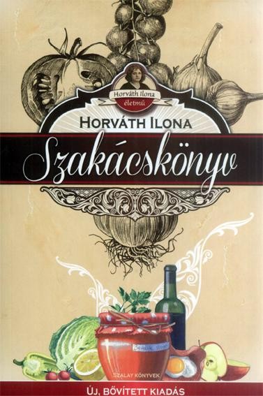 HORVÁTH ILONA SZAKÁCSKÖNYV - FŰZÖTT, ÚJ, BŐVÍTETT KIAD. (2014)