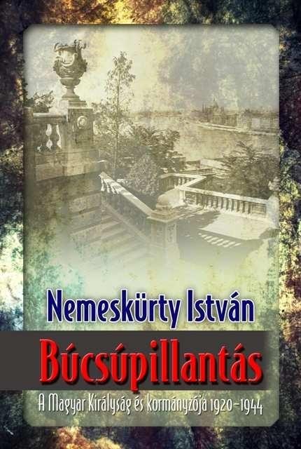 BÚCSÚPILLANTÁS - A MAGYAR KIRÁLYSÁG ÉS KORMÁNYZÓJA 1920-1944 (2014)