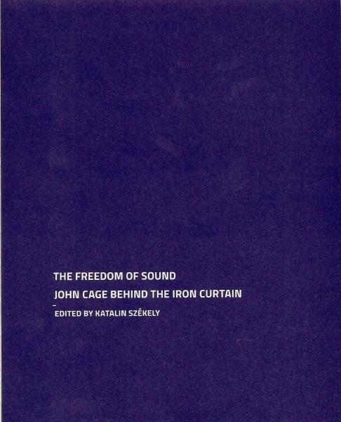 THE FREEDOM OF SOUND - JOHN CAGE BEHIND THE IRON CURTAIN (2014)
