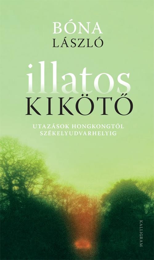 ILLATOS KIKÖTŐ - UTAZÁSOK HONGKONGTÓL SZÉKELYUDVARHELYIG (2014)