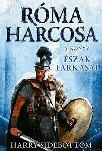ÉSZAK FARKASAI - RÓMA HARCOSA 5. KÖNYV (2014)