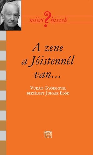 A ZENE A JÓISTENNÉL VAN - BESZÉLGETÉS VUKÁN GYÖRGGYEL (2014)