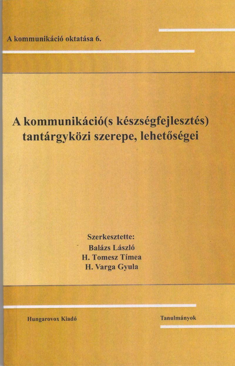 A KOMMUNIKÁCIÓ(S KÉSZSÉGFEJLESZTÉS) TANTÁRGYKÖRI SZEREPE, LEHETŐSÉGEI (2014)