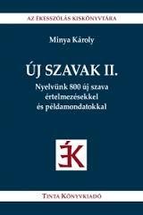 ÚJ SZAVAK II. - NYELVÜNK 800 ÚJ SZAVA ÉRTELMEZÉSEKKEL ÉS PÉLDAMONDATOKKAL (2014)