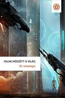 FALAK MÖGÖTT A VILÁG - SF-ANTOLÓGIA (2014)