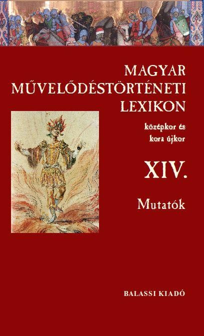 MAGYAR MŰVELŐDÉSTÖRTÉNETI LEXIKON XIV. MUTATÓK (2014)