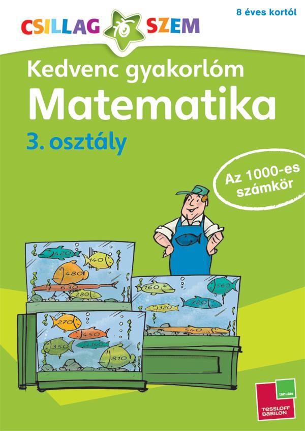 KEDVENC GYAKORLÓM - MATEMATIKA 3. OSZTÁLY AZ 1000-ES SZÁMKÖR (2014)