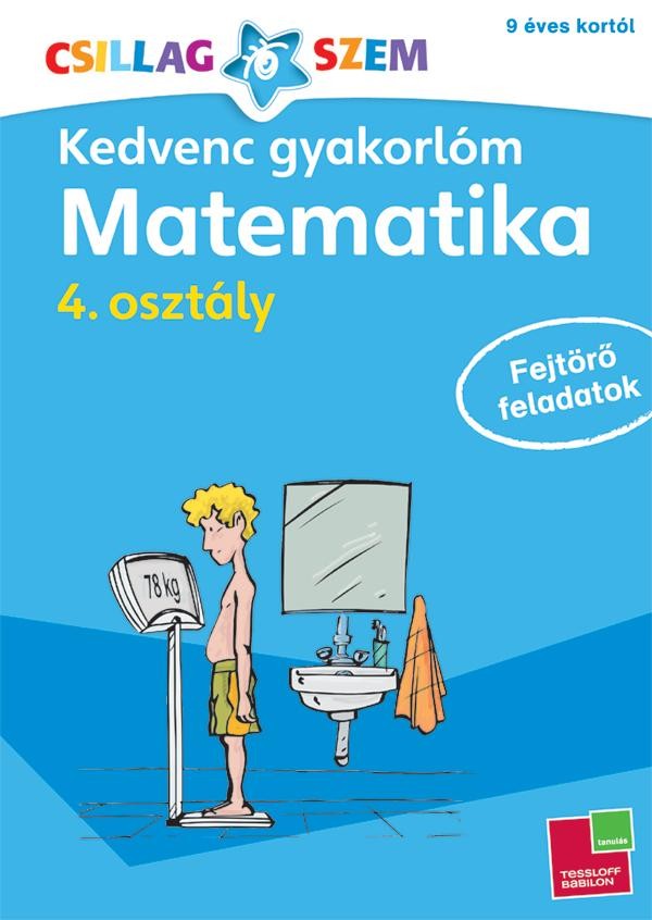 KEDVENC GYAKORLÓM - MATEMATIKA 4. OSZTÁLY FEJTÖRŐ FELADATOK (2014)