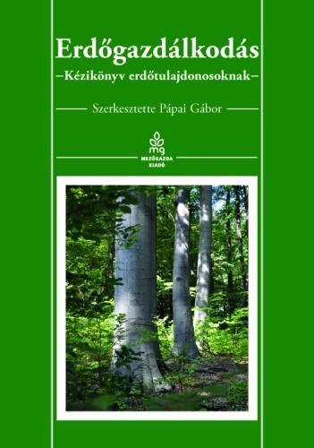 ERDŐGAZDÁLKODÁS - KÉZIKÖNYV ERDŐTULAJDONOSOKNAK (2014)