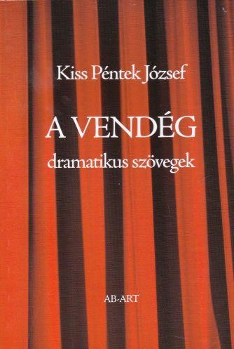 A VENDÉG - DRAMATIKUS SZÖVEGEK (2013)