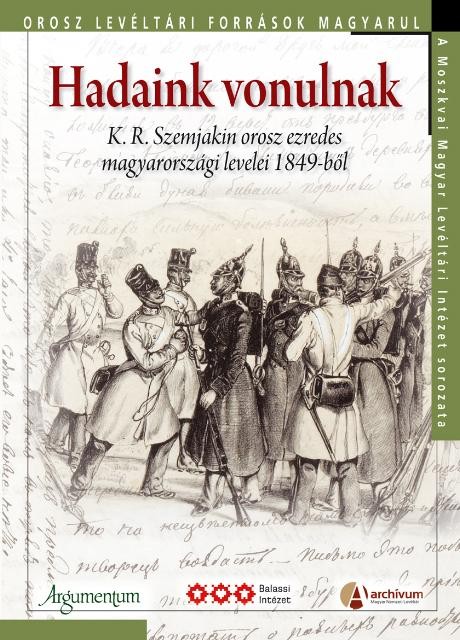 HADAINK VONULNAK - K.R. SZEMJAKIN OROSZ EZREDES MAGYARORSZÁGI LEVELEI 1849-BŐL (2014)