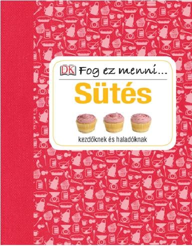 SÜTÉS KEZDŐKNEK ÉS HALADÓKNAK - FOG EZ MENNI... (2014)