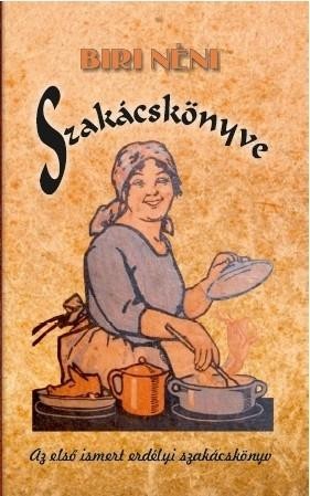 BIRI NÉNI SZAKÁCSKÖNYVE - AZ ELSŐ ISMERT ERDÉLYI SZAKÁCSKÖNYV (2014)