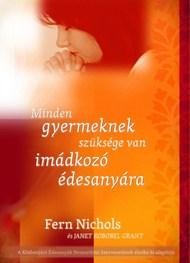 MINDEN GYERMEKNEK SZÜKSÉGE VAN IMÁDKOZÓ ÉDESANYÁRA (2011)