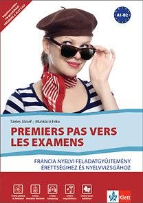 PREMIERS PAS VERS LES EXAMENS - FRANCIA NYELVI FGY. ÉRETTSÉGIHEZ ÉS NYELVVIZSGÁH (2014)