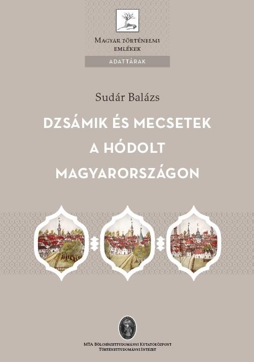 DZSÁMIK ÉS MECSETEK A HÓDOLT MAGYARORSZÁGON - ADATTÁRAK (2014)