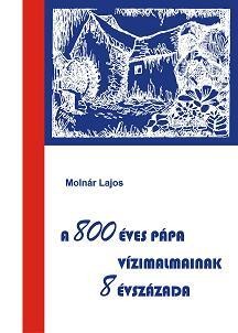 A 800 ÉVES PÁPA VÍZIMALMAINAK 8 ÉVSZÁZADA (2014)