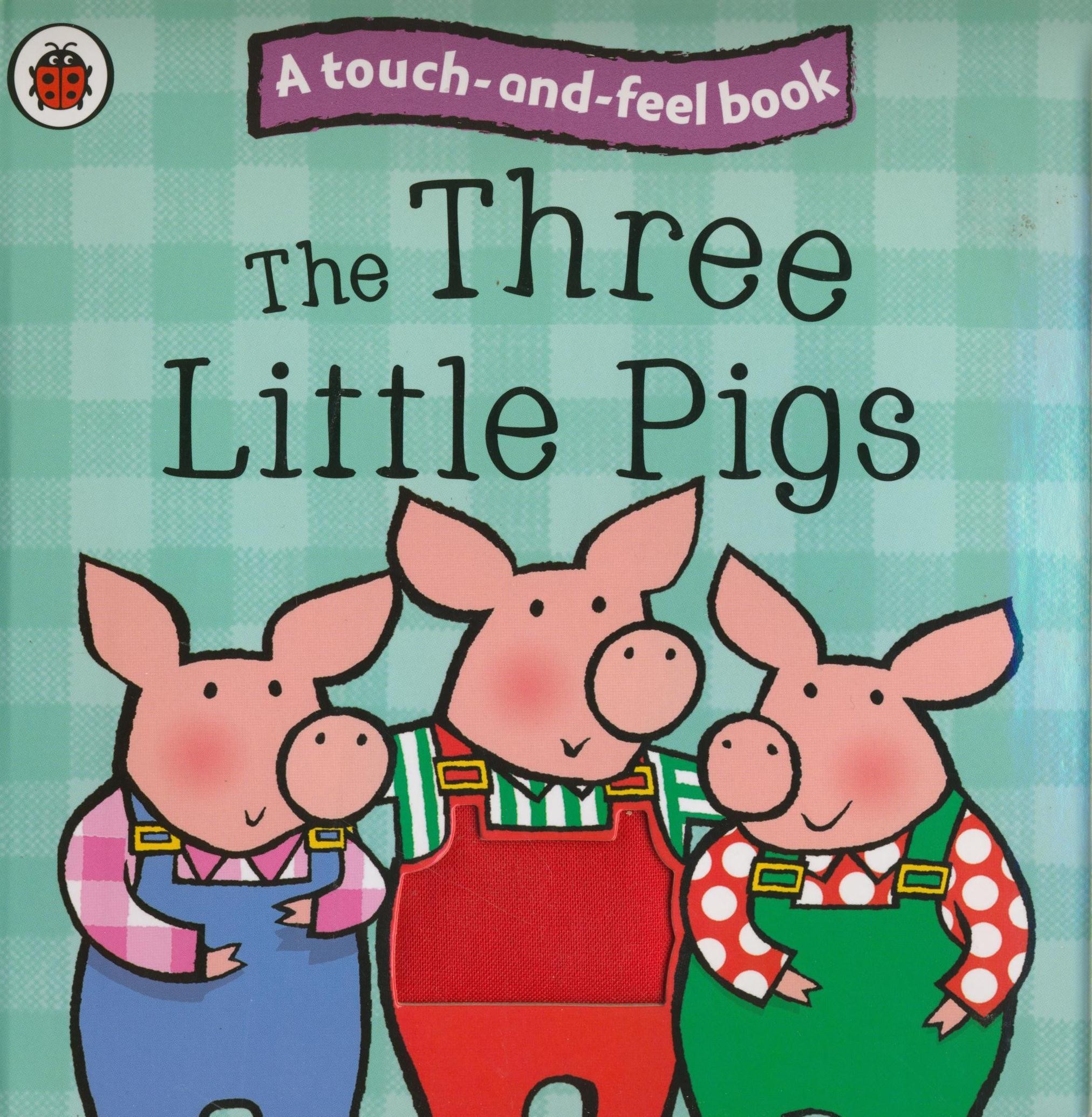 THE THREE LITTLE PIGS - A TOUCH-AND-FEEL BOOK (2009)